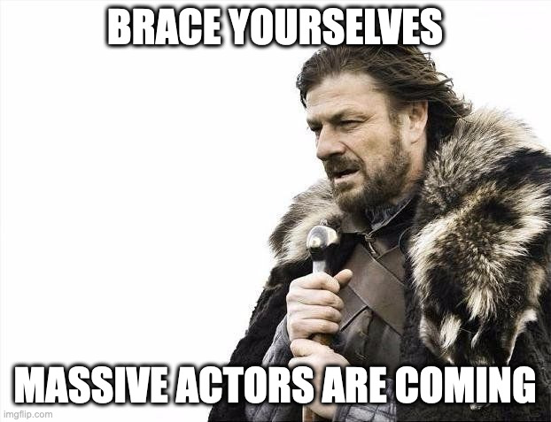 Game of Thrones meme saying Massive Actors are Coming